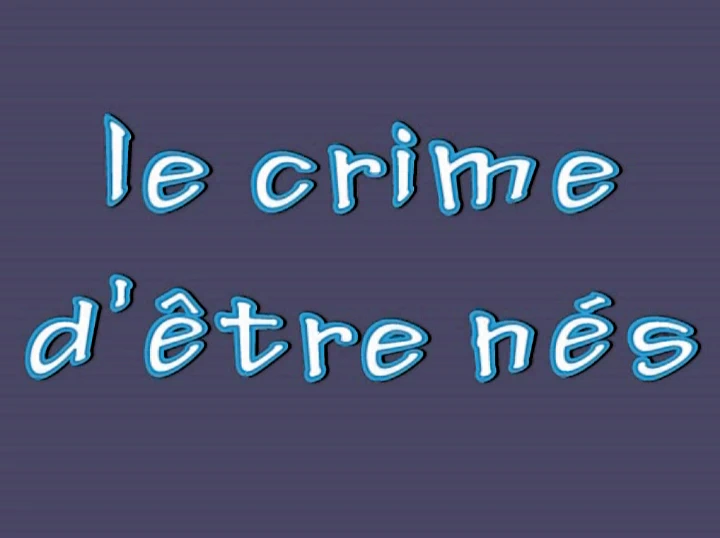 Crime d'être nés'